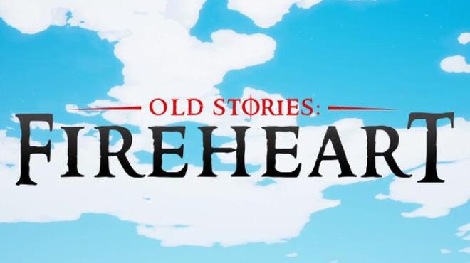 Old Stories: Fireheart Free Download
