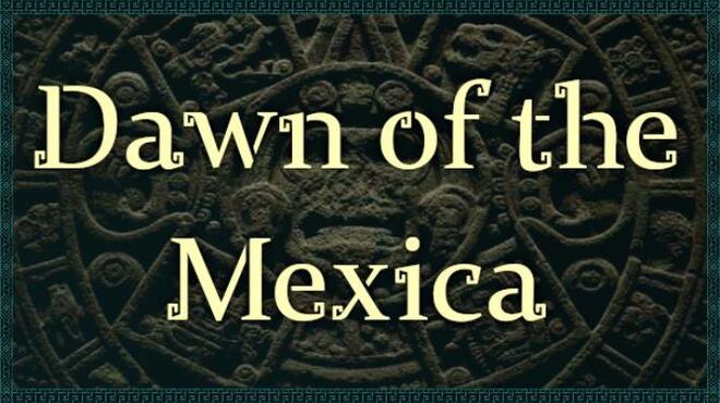 Dawn of the Mexica Free Download